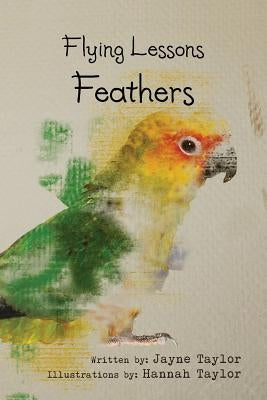 Flying Lessons: Feathers by Taylor, Jayne