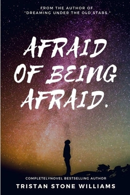 Afraid of Being Afraid. by Williams, Tristan Stone