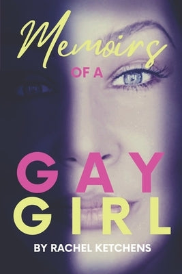 Memoirs of a Gay Girl by Ketchens, Rachel