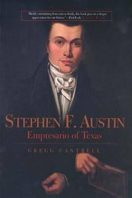 Stephen F. Austin: Empresario of Texas by Cantrell, Gregg