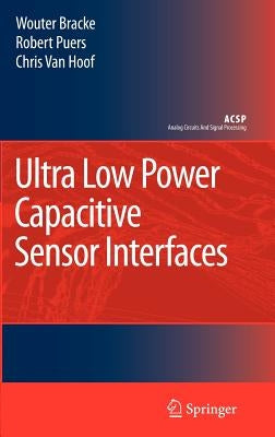 Ultra Low Power Capacitive Sensor Interfaces by Bracke, Wouter