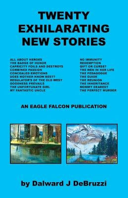 Twenty Exhilarating New Stories by Debruzzi, Dalward J.
