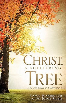 Christ, A Sheltering Tree Help For Losses and Caretaking by Scarbrough, Carol
