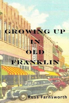 Growing Up In Old Franklin by Farnsworth, Russ