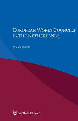 European Works Councils in the Netherlands by Cremers, Jan