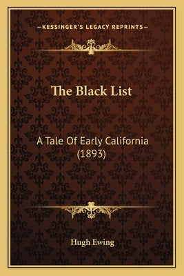 The Black List: A Tale Of Early California (1893) by Ewing, Hugh