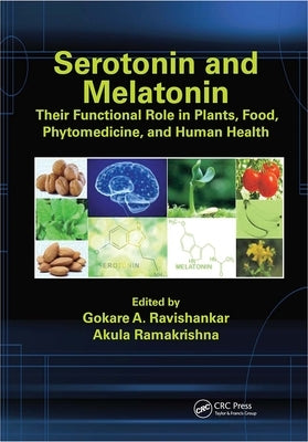 Serotonin and Melatonin: Their Functional Role in Plants, Food, Phytomedicine, and Human Health by Ravishankar, Gokare A.