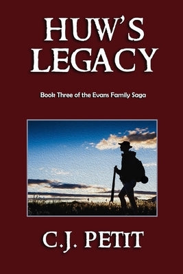 Huw's Legacy: Book Three of the Evans Family Saga by Petit, C. J.