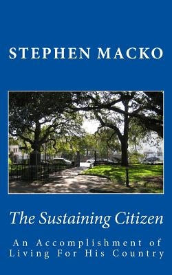 The Sustaining Citizen: An Accomplishment Of Living For His Country by Macko, Stephen John