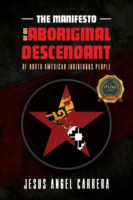The Manifesto of an Aboriginal Descendant of North American Indigenous People by Carrera, Jesus Angel