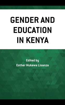 Gender and Education in Kenya by Lisanza, Esther Mukewa