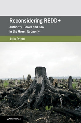 Reconsidering Redd+: Authority, Power and Law in the Green Economy by Dehm, Julia