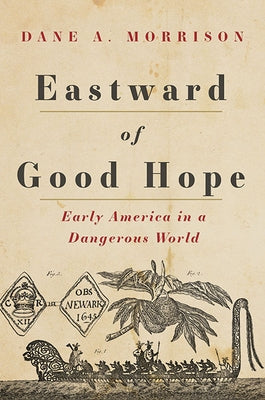 Eastward of Good Hope: Early America in a Dangerous World by Morrison, Dane A.