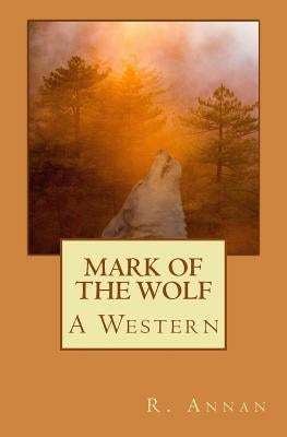Mark of the Wolf: A Western by Annan, R.