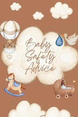 Baby Safety Advice Book: Must Have Guide to Keeping Your Baby Safe/ Teaches and Advises Parents in the Best Ways to Keep Their Children Safe an by Peter L Rus