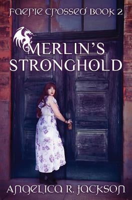 Merlin's Stronghold: Faerie Crossed Book 2 by Jackson, Angelica R.