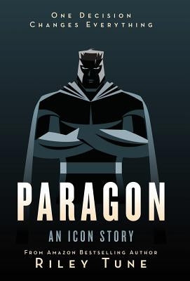 Paragon: An Icon Story by Tune, Riley