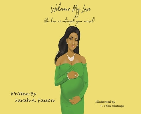 Welcome My Love: Oh, how we anticipate your arrival! by Faison, Sarah A.
