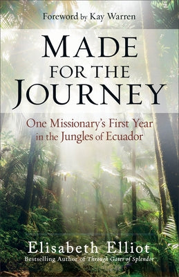 Made for the Journey: One Missionary's First Year in the Jungles of Ecuador by Elliot, Elisabeth