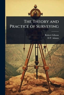 The Theory and Practice of Surveying by Gibson, Robert