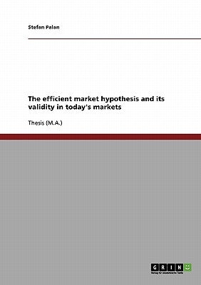 The Efficient Market Hypothesis and its Validity in Today's Markets by Palan, Stefan