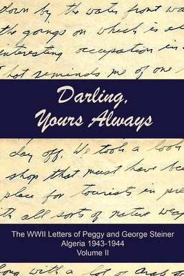 Darling, Yours Always: The WWII Letters of Peggy and George Steiner, Algeria 1943-1944 by Mendoza-Ballesteros, Art