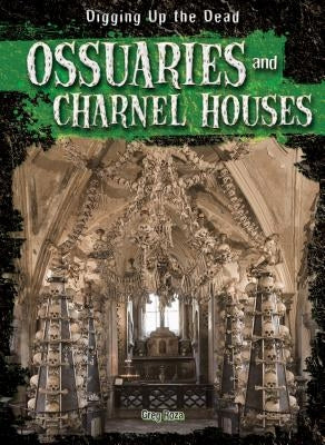 Ossuaries and Charnel Houses by Roza, Greg