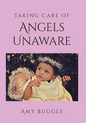 Taking Care of Angels Unaware by Buggle, Amy
