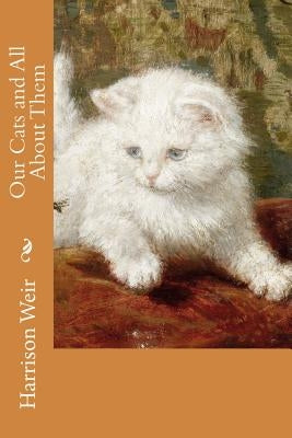 Our Cats and All About Them by Weir, Harrison