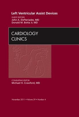 Left Ventricular Assist Devices, an Issue of Cardiology Clinics: Volume 29-4 by Elefteriades, John A.