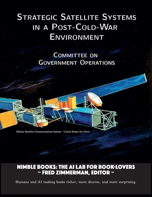 Strategic Satellite Systems in a Post-Cold-War Environment by Committee on Government Operations