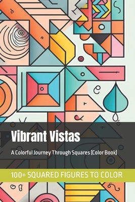 Vibrant Vistas: A Colorful Journey Through Squares (Color Book) by Shine, Sun
