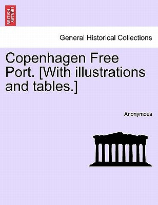 Copenhagen Free Port. [With Illustrations and Tables.] by Anonymous