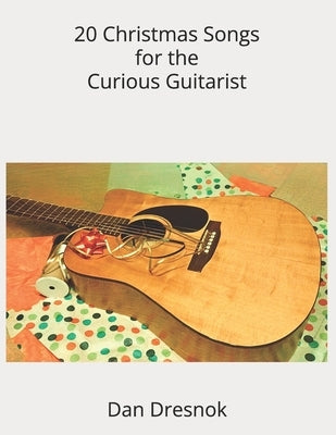 20 Christmas Songs for the Curious Guitarist by Dresnok, Dan