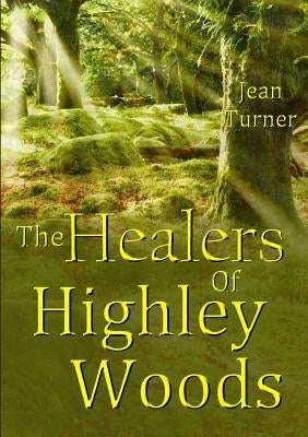 The Healers Of Highley Woods by Turner, Jean