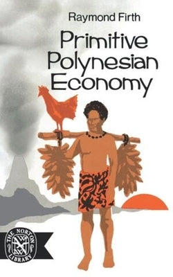 Primitive Polynesian Economy by Firth, Raymond William