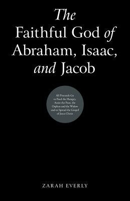 The Faithful God of Abraham, Isaac, and Jacob by Everly, Zarah