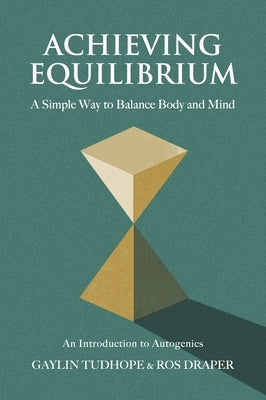 Achieving Equilibrium: A Simple Way to Balance Body and Mind by Draper, Ros