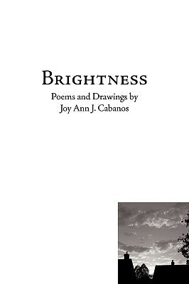 Brightness: Poems and Drawings by Cabanos, Joy Ann J.