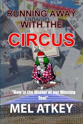 Running Away with the Circus (or, "Now is the Winter of our Missing Tent") by Atkey, Mel