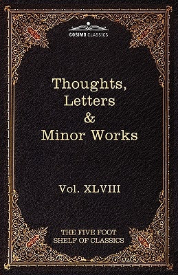 Thoughts, Letters & Minor Works: The Five Foot Shelf of Classics, Vol. XLVIII (in 51 Volumes) by Pascal, Blaise