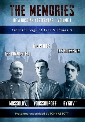 The Memories of a Russian Yesteryear - Volume I: From the Reign of Tsar Nicholas II by Abbott, Tony