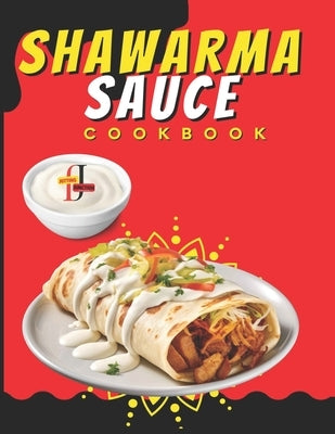 Shawarma Sauce Cookbook: A vibrant collection designed to elevate your dining experience to new heights. From Traditional Blends to Inventive I by Junction, Jotting