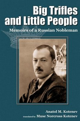 Big Trifles and Little People: Memoirs of a Russian Nobleman by Kotenev, Anatol M.