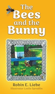The Bees and the Bunny by Liebe, Robin E.