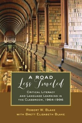 A Road Less Traveled: Critical Literacy and Language Learning in the Classroom, 1964-1996 by Steinberg, Shirley R.