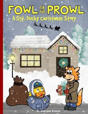 Fowl on the Prowl: A Sgt. Ducky Christmas Story by Krslovic, Andrijana
