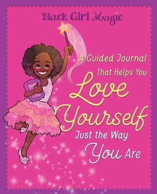 Black Girl Magic: A Guided Journal that Helps You Love Yourself Just the Way You Are by Bryan, Zahra