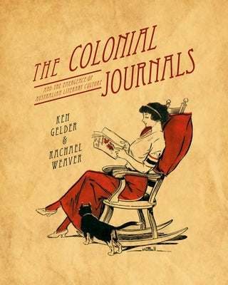 The Colonial Journals: And the Emergence of Australian Literary Culture by Gelder, Ken