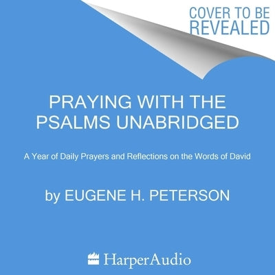 Praying with the Psalms: A Year of Daily Prayers and Reflections on the Words of David by Peterson, Eugene H.